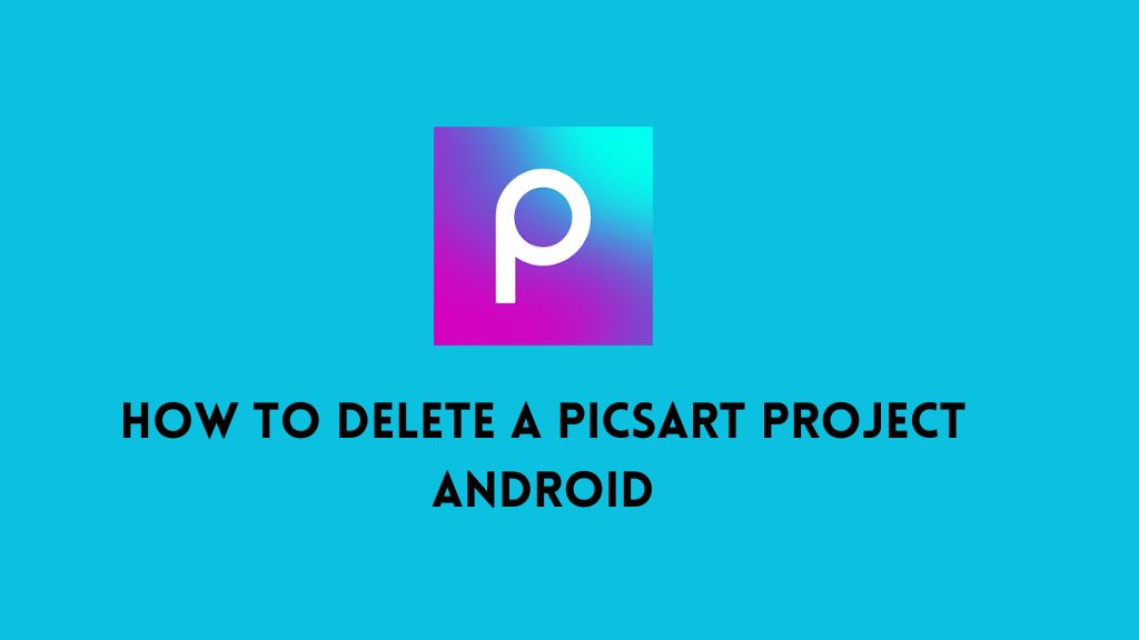 how to delete a picsart project android